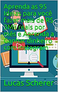 Livro Aprenda as 95 Ideias para você fazer mais de R$ 3Mil reais por mês e Aprenda a Ganhar dinheiro com instagram