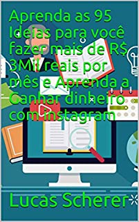 Aprenda as 95 Ideias para você fazer mais de R$ 3Mil reais por mês e Aprenda a Ganhar dinheiro com instagram