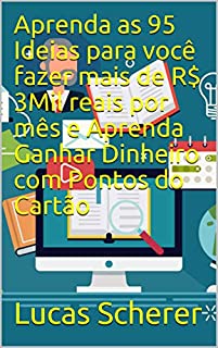 Livro Aprenda as 95 Ideias para você fazer mais de R$ 3Mil reais por mês e Aprenda Ganhar Dinheiro com Pontos do Cartão