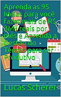 Livro Aprenda as 95 Ideias para você fazer mais de R$ 3Mil reais por mês e Aprenda a Gestão do Tempo para ser Produtivo