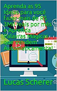 Livro Aprenda as 95 Ideias para você fazer mais de R$ 3Mil reais por mês e Aprenda Palavras Mágicas que Vendem Automaticamente!