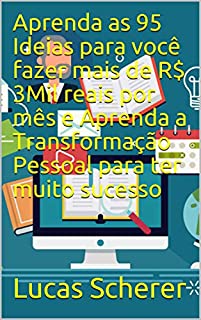 Livro Aprenda as 95 Ideias para você fazer mais de R$ 3Mil reais por mês e Aprenda a Transformação Pessoal para ter muito sucesso