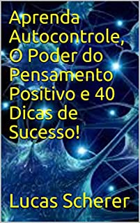 Livro Aprenda Autocontrole, O Poder do Pensamento Positivo e 40 Dicas de Sucesso!