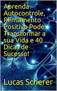Livro Aprenda Autocontrole, Pensamento Positivo Pode Transformar a sua Vida e 40 Dicas de Sucesso!