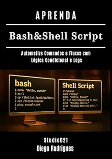 Livro APRENDA Bash & Shell Script: Automatize Comandos e Fluxos com Lógica Condicional e Logs (Infrastructure & Automation Livro 6)