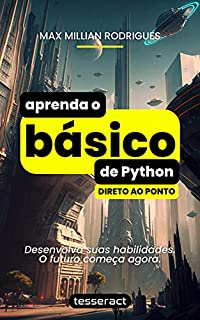Aprenda o básico de Python (direto ao ponto): Desenvolva suas habilidades. O futuro começa agora.