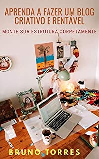 Aprenda a Fazer um Blog Criativo e Rentável: Monte sua Estrutura Corretamente