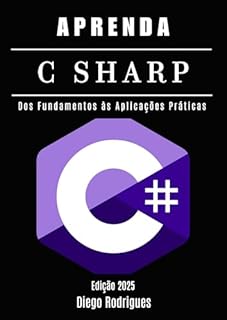 Livro APRENDA C# - Edição 2025: Dos Fundamentos às Aplicações Práticas (Quick Learn Series Livro 34)