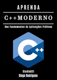Livro APRENDA C++ MODERNO: Desenvolva Aplicações Performáticas com Recursos Avançados. Dos Fundamentos às Aplicações Práticas (Quick Learn Series Livro 63)