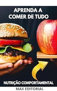 Livro Aprenda a Comer de Tudo: Desconstruindo Mitos sobre Alimentação (Nutrição Comportamental - Saúde & Vida)