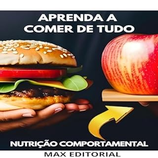 Livro Aprenda a Comer de Tudo: Desconstruindo Mitos sobre Alimentação (Nutrição Comportamental - Saúde & Vida Livro 1)