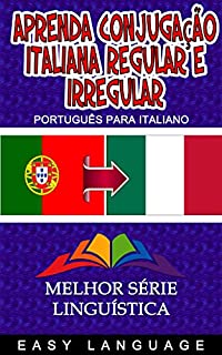 Aprenda Conjugação Italiana Regular e Irregular (PORTUGUÊS PARA ITALIANO)