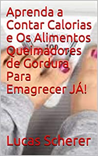 Livro Aprenda a Contar Calorias e Os Alimentos Queimadores de Gordura Para Emagrecer JÁ!