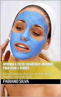 Livro Aprenda a fazer cosméticos naturais para usar e vender: Receitas Poderosas e Dicas para uma Beleza Natural e Radiante - Crie, Venda, Brilhe
