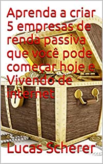 Livro Aprenda a criar 5 empresas de renda passiva que você pode começar hoje e Vivendo de internet
