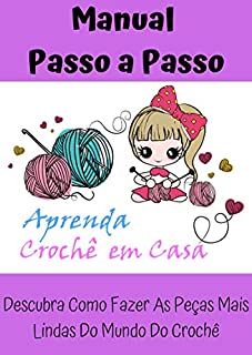Livro Aprenda Crochê em Casa: Um Super Pacote Criado com Carinho para Você Iniciante ou Profissional...