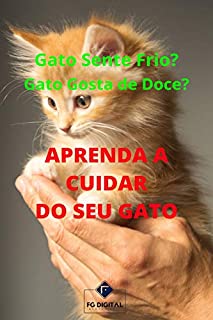 Livro Aprenda a Cuidar do Seu Gato: Gato Sente Frio? Gato Gosta de Doce?