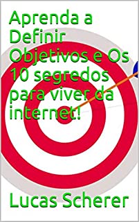 Livro Aprenda a Definir Objetivos e Os 10 segredos para viver da internet!