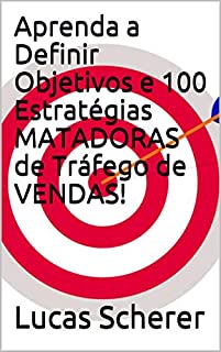 Livro Aprenda a Definir Objetivos e 100 Estratégias MATADORAS de Tráfego de VENDAS!