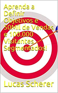 Livro Aprenda a Definir Objetivos e 50Mil de Vendas e 100.000 Visitantes Segmentados!