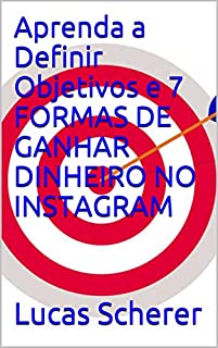 Livro Aprenda a Definir Objetivos e 7 FORMAS DE GANHAR DINHEIRO NO INSTAGRAM