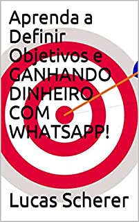 Livro Aprenda a Definir Objetivos e GANHANDO DINHEIRO COM WHATSAPP!