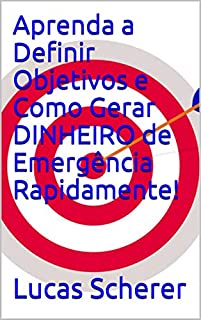 Livro Aprenda a Definir Objetivos e Como Gerar DINHEIRO de Emergência Rapidamente!