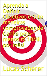 Livro Aprenda a Definir Objetivos e Oito maneiras comprovadas de Ganhe pelo menos r$ 10Mil por mês!