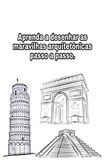 Aprenda a desenhar as maravilhas arquitetônicas passo a passo.