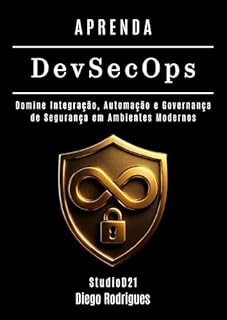 Livro APRENDA DevSecOps: Domine Integração, Automação e Governança de Segurança em Ambientes Modernos (Frameworks Cybersecurity Brasil)