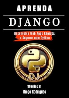 Livro APRENDA DJANGO: Desenvolva Web Apps Rápidos e Seguros com Python (Quick Learn Series Livro 35)