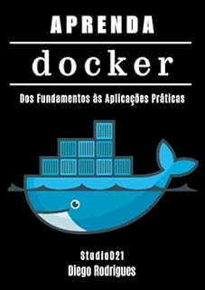 Livro APRENDA DOCKER: Containerize Aplicações Modernas com Automação Escalável. Dos Fundamentos às Aplicações Práticas (Quick Learn Series Livro 62)