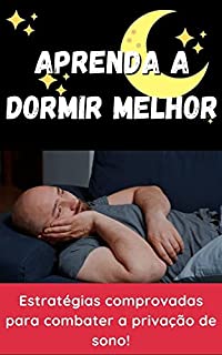 Livro Aprenda a dormir melhor: Estratégias comprovadas para combater a privação de sono e ter uma vida mais saudável