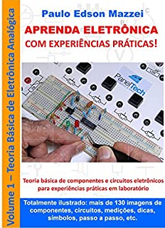 Livro APRENDA ELETRÔNICA COM EXPERIÊNCIAS PRÁTICAS!: Eletrônica Analógica Básica Componentes e circuitos de eletrônica básica para experiências práticas em laboratório.