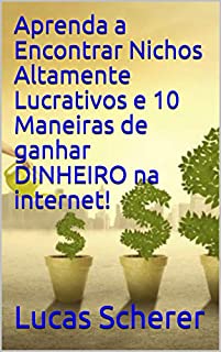 Aprenda a Encontrar Nichos Altamente Lucrativos e 10 Maneiras de ganhar DINHEIRO na internet!