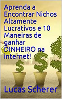 Livro Aprenda a Encontrar Nichos Altamente Lucrativos e 10 Maneiras de ganhar DINHEIRO na internet!