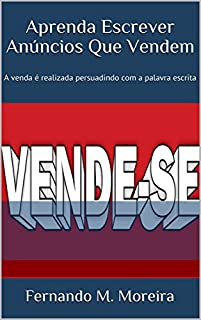 Aprenda Escrever  Anúncios Que Vendem: A venda é realizada persuadindo com a palavra escrita