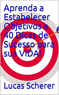 Livro Aprenda a Estabelecer Objetivos e 40 Dicas de Sucesso para sua VIDA!