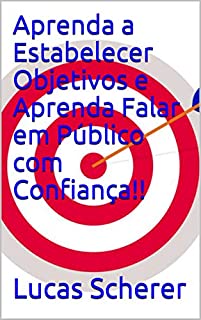 Livro Aprenda a Estabelecer Objetivos e Aprenda Falar em Público com Confiança!!