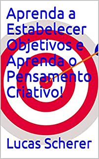 Livro Aprenda a Estabelecer Objetivos e Aprenda o Pensamento Criativo!