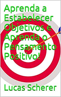 Livro Aprenda a Estabelecer Objetivos e Aprenda o Pensamento Positivo!