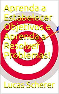 Livro Aprenda a Estabelecer Objetivos e Aprenda a Resolver Problemas!