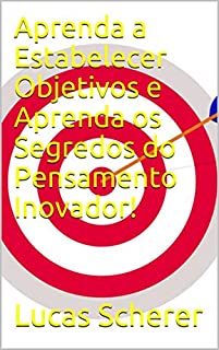 Livro Aprenda a Estabelecer Objetivos e Aprenda os Segredos do Pensamento Inovador!