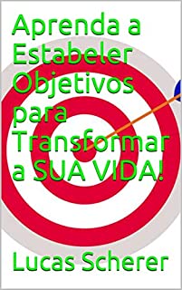 Livro Aprenda a Estabeler Objetivos para Transformar a SUA VIDA!