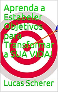 Aprenda a Estabeler Objetivos para Transformar a SUA VIDA!