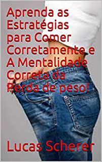 Livro Aprenda as Estratégias para Comer Corretamente e A Mentalidade Correta da Perda de peso!