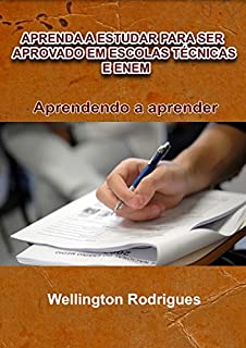 Livro APRENDA A ESTUDAR PARA SER APROVADO EM ESCOLAS TÉCNICAS E ENEM: Aprendendo a Aprender