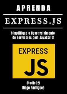 Livro APRENDA EXPRESS.JS: Simplifique o Desenvolvimento de Servidores com JavaScript (FRAMEWORKS DEVWEB BRASIL Livro 14)
