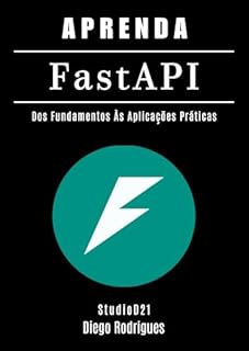 Livro APRENDA FastAPI: Dos Fundamentos às Aplicações Práticas (FRAMEWORKS DEVWEB BRASIL Livro 15)