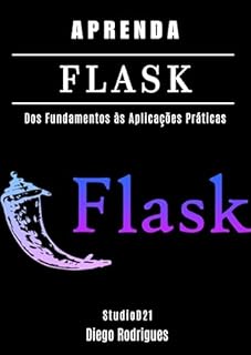 Livro APRENDA FLASK: Dos Fundamentos às Aplicações Práticas (Quick Learn Series Livro 39)